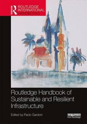 Routledge Handbook of Sustainable and Resilient Infrastructure - 