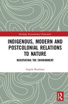 Indigenous, Modern and Postcolonial Relations to Nature - Angela Roothaan