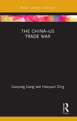 The China–US Trade War - Guoyong Liang, Haoyuan Ding