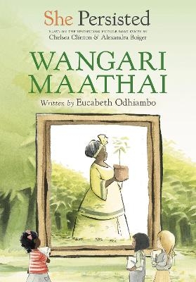 She Persisted: Wangari Maathai - Eucabeth Odhiambo, Chelsea Clinton