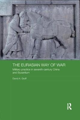 The Eurasian Way of War - David A. Graff