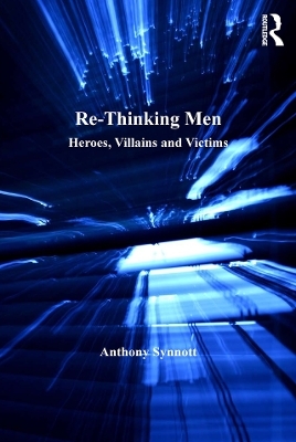 Re-Thinking Men - Anthony Synnott