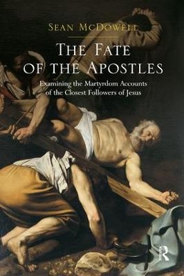 The Fate of the Apostles - Sean McDowell