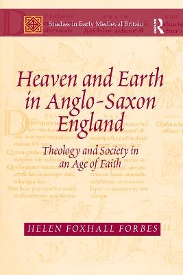Heaven and Earth in Anglo-Saxon England - Helen Foxhall Forbes