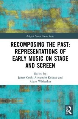 Recomposing the Past: Representations of Early Music on Stage and Screen - 