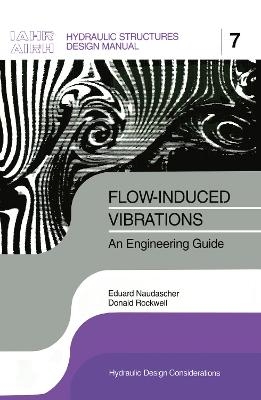 Flow-induced Vibrations: an Engineering Guide - Eduard Naudascher, Donald Rockwell