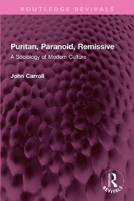 Puritan, Paranoid, Remissive - John Carroll