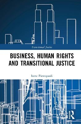 Business, Human Rights and Transitional Justice - Irene Pietropaoli