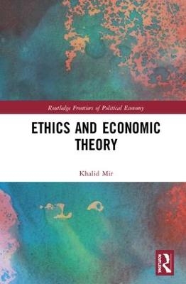 Ethics and Economic Theory - Khalid Mir