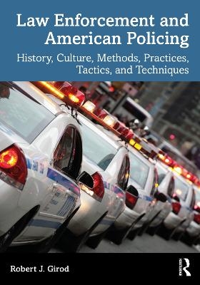 Law Enforcement and American Policing - Robert J. Girod