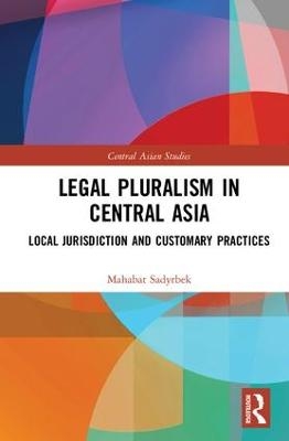 Legal Pluralism in Central Asia - Mahabat Sadyrbek