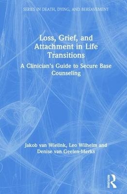 Loss, Grief, and Attachment in Life Transitions - Jakob van Wielink, Leo Wilhelm, Denise van Geelen-Merks