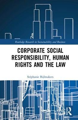 Corporate Social Responsibility, Human Rights and the Law - Stéphanie Bijlmakers