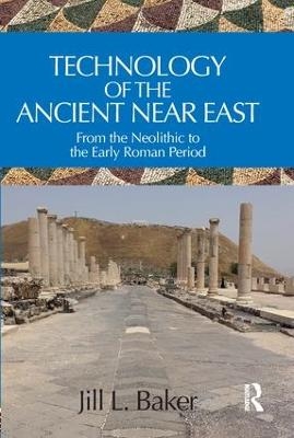 Technology of the Ancient Near East - Jill L. Baker