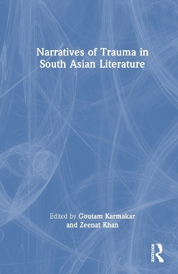 Narratives of Trauma in South Asian Literature - 