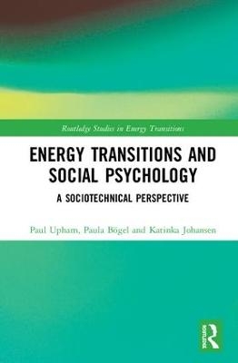 Energy Transitions and Social Psychology - Paul Upham, Paula Bögel, Katinka Johansen
