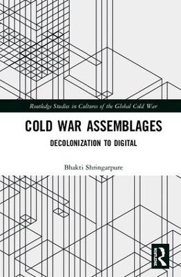 Cold War Assemblages - Bhakti Shringarpure