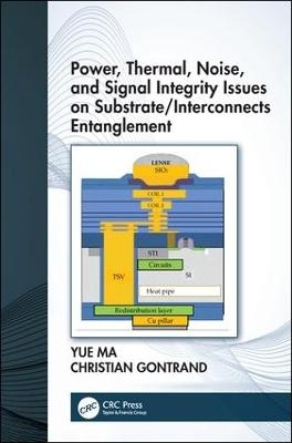 Power, Thermal, Noise, and Signal Integrity Issues on Substrate/Interconnects Entanglement - Yue Ma, Christian Gontrand