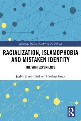 Racialization, Islamophobia and Mistaken Identity - Jagbir Jhutti-Johal, Hardeep Singh