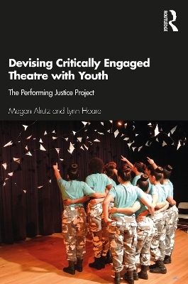 Devising Critically Engaged Theatre with Youth - Megan Alrutz, Lynn Hoare