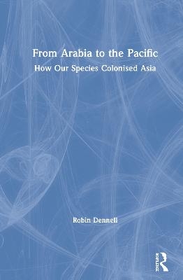 From Arabia to the Pacific - Robin Dennell