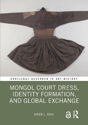 Mongol Court Dress, Identity Formation, and Global Exchange - Eiren L. Shea