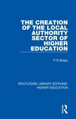 The Creation of the Local Authority Sector of Higher Education - Paul Sharp