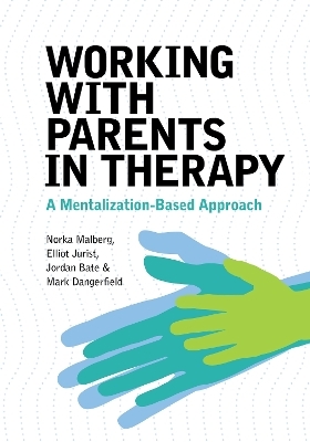 Working With Parents in Therapy - Norka Malberg, Elliot Jurist, Jordan Bate, Mark Dangerfield