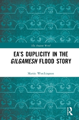 Ea’s Duplicity in the Gilgamesh Flood Story - Martin Worthington