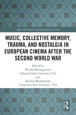 Music, Collective Memory, Trauma, and Nostalgia in European Cinema after the Second World War - 