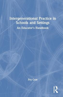 Intergenerational Practice in Schools and Settings - Fey Cole