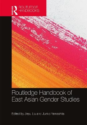 Routledge Handbook of East Asian Gender Studies - 