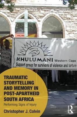 Traumatic Storytelling and Memory in Post-Apartheid South Africa - Christopher J. Colvin