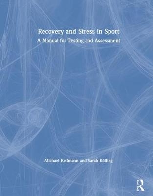 Recovery and Stress in Sport - Michael Kellmann, Sarah Kölling