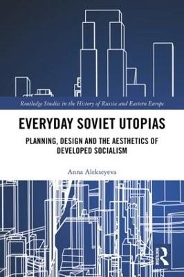 Everyday Soviet Utopias - Anna Alekseyeva