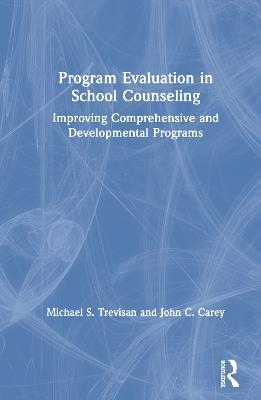 Program Evaluation in School Counseling - Michael S. Trevisan, John C. Carey