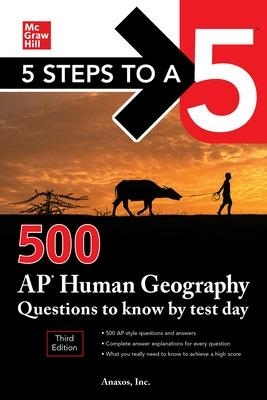 5 Steps to a 5: 500 AP Human Geography Questions to Know by Test Day, Third Edition - Anaxos Inc.