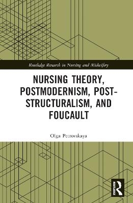 Nursing Theory, Postmodernism, Post-structuralism, and Foucault - Olga Petrovskaya