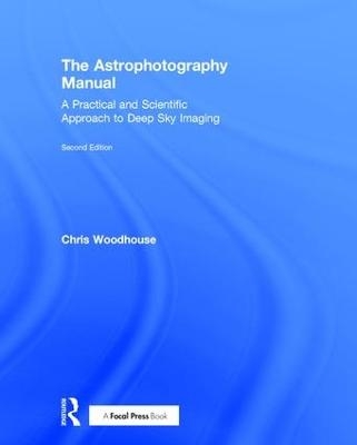 The Astrophotography Manual - Chris Woodhouse
