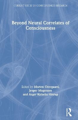 Beyond Neural Correlates of Consciousness - 