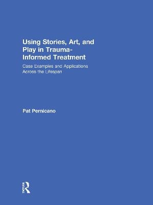 Using Stories, Art, and Play in Trauma-Informed Treatment - Pat Pernicano