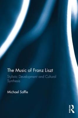 The Music of Franz Liszt - Michael Saffle