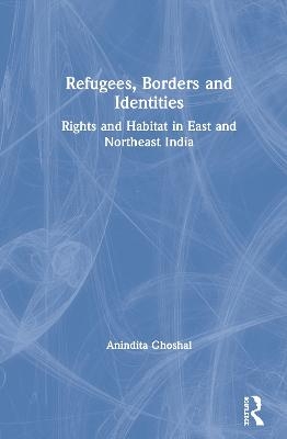 Refugees, Borders and Identities - Anindita Ghoshal