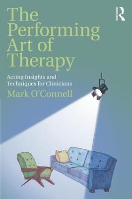 The Performing Art of Therapy - Mark O'Connell