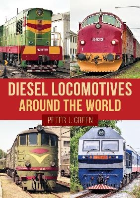 Diesel Locomotives Around the World - Peter Green