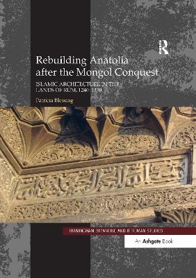 Rebuilding Anatolia after the Mongol Conquest - Patricia Blessing