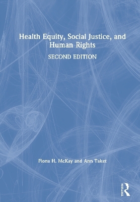 Health Equity, Social Justice and Human Rights - Fiona McKay, Ann Taket