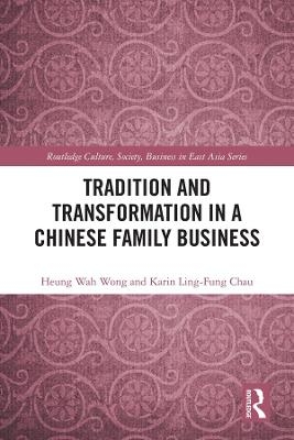 Tradition and Transformation in a Chinese Family Business - Heung-wah Wong, Karin Ling-Fung Chau