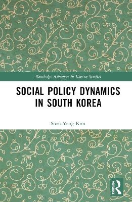 Social Policy Dynamics in South Korea - Soon-yang Kim