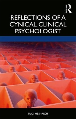 Reflections of a Cynical Clinical Psychologist - Max Heinrich